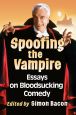 Spoofing the Vampire:Essays on Bloodsucking Comedy