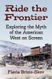 Ride the Frontier:Exploring the Myth of the American West on Screen