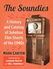 The Soundies:A History and Catalog of Jukebox Film Shorts of the 1940s