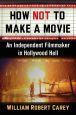 How Not to Make a Movie:An Independent Filmmaker in Hollywood Hell