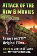 Attack of the New B Movies:Essays on SYFY Original Films