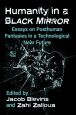 Humanity in a Black Mirror:Essays on Posthuman Fantasies in a Technological Near Future