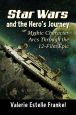 Star Wars and the Hero's Journey:Mythic Character Arcs Through the 12-Film Epic