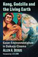 Kong, Godzilla and the Living Earth:Gaian Environmentalism in Daikaiju Cinema