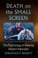 Death on the Small Screen:The Psychology of Viewing Violent Television