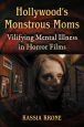Hollywood's Monstrous Moms:Vilifying Mental Illness in Horror Films