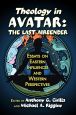 Theology in Avatar:The Last Airbender: Essays on Eastern Influences and Western Perspectives