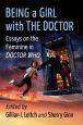Being a Girl with The Doctor:Essays on the Feminine in Doctor Who