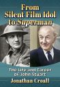 From Silent Film Idol to Superman:The Life and Career of John Stuart