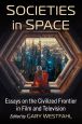 Societies in Space:Essays on the Civilized Frontier in Film and Television