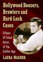 Hollywood Boozers, Brawlers and Hard-Luck Cases:Fifteen Ill-Fated Actors of the Golden Age