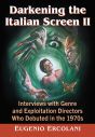 Darkening the Italian Screen II:Interviews with Genre and Exploitation Directors Who Debuted in the 1970s