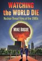 Watching the World Die:Nuclear Threat Films of the 1980s