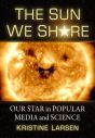 The Sun We Share:Our Star in Popular Media and Science