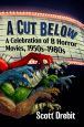A Cut Below:A Celebration of B Horror Movies, 1950s–1980s