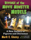 Revenge of the Movie Monster Models:A New Gallery of Figures and Dioramas