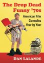 The Drop Dead Funny '70s:American Film Comedies Year by Year