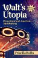 Walt's Utopia:Disneyland and American Mythmaking