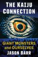 The Kaiju Connection:Giant Monsters and Ourselves