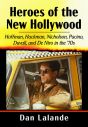 Heroes of the New Hollywood:Hoffman, Hackman, Nicholson, Pacino, Duvall, and De Niro in the '70s