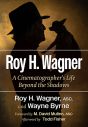 Roy H. Wagner:A Cinematographer's Life Beyond the Shadows