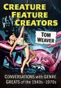 Creature Feature Creators:Conversations with Genre Greats of the 1940s–1970s