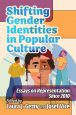 Shifting Gender Identities in Popular Culture:Essays on Representation Since 2010