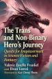 The Trans and Non-Binary Hero's Journey:Quests for Empowerment in Science Fiction and Fantasy