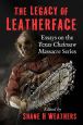 The Legacy of Leatherface:Essays on the Texas Chainsaw Massacre Series