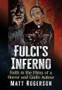 Fulci's Inferno:Faith in the Films of a Horror and Giallo Auteur
