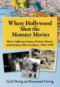 Where Hollywood Shot the Monster Movies:More California Science Fiction, Horror and Fantasy Film Locations, 1916-1970