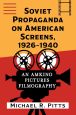 Soviet Propaganda on American Screens, 1926-1940:An Amkino Pictures Filmography