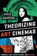 Theorizing Art Cinemas:Foreign, Cult, Avant-garde, and Beyond