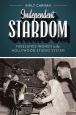 Independent Stardom:Freelance Women in the Hollywood Studio System