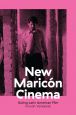 New Maricón Cinema:Outing Latin American Film