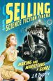Selling Science Fiction Cinema:Making and Marketing a Genre
