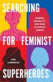 Searching for Feminist Superheroes:Gender, Sexuality, and Race in Marvel Comics
