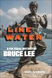 Like Water:A Cultural History of Bruce Lee
