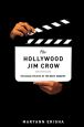 The Hollywood Jim Crow:The Racial Politics of the Movie Industry
