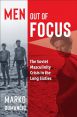 Men Out of Focus:The Soviet Masculinity Crisis in the Long Sixties