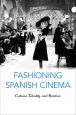 Fashioning Spanish Cinema:Costume, Identity, and Stardom