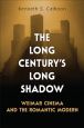 The Long Century's Long Shadow:Weimar Cinema and the Romantic Modern