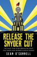 Release the Snyder Cut:The Crazy True Story Behind the Fight That Saved Zack Snyder's Justice League