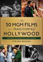 The 50 MGM Films That Transformed Hollywood:Triumphs, Blockbusters, and Fiascos