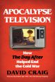 Apocalypse Television:How the Day After Helped End the Cold War