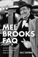 Mel Brooks FAQ:All That's Left to Know about the Outrageous Genius of Comedy