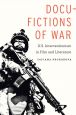 Docu-Fictions of War:U.S. Interventionism in Film and Literature