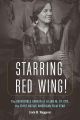 Starring Red Wing!:The Incredible Career of Lilian M. St. Cyr, the First Native American Film Star