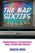 The Bad Sixties:Hollywood Memories of the Counterculture, Antiwar, and Black Power Movements