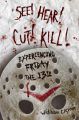 See! Hear! Cut! Kill!:Experiencing Friday the 13th